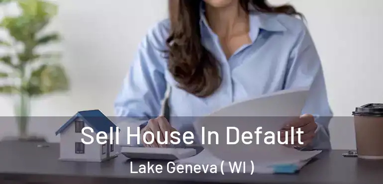  Sell House In Default Lake Geneva ( WI )