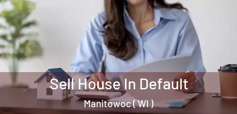  Sell House In Default Manitowoc ( WI )