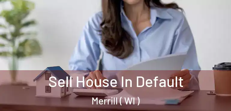  Sell House In Default Merrill ( WI )