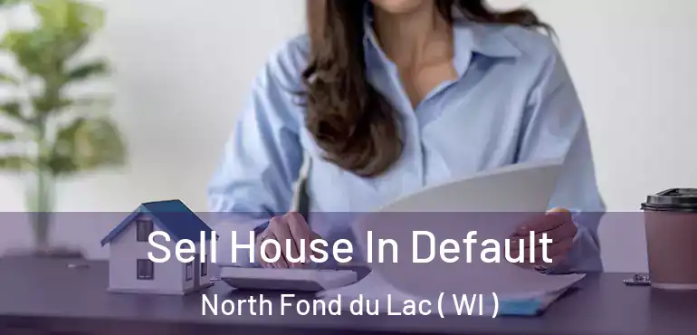  Sell House In Default North Fond du Lac ( WI )