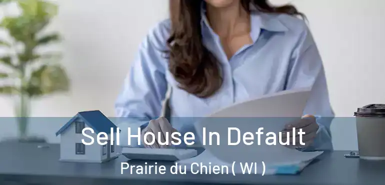 Sell House In Default Prairie du Chien ( WI )