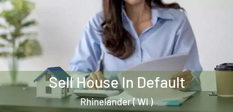  Sell House In Default Rhinelander ( WI )