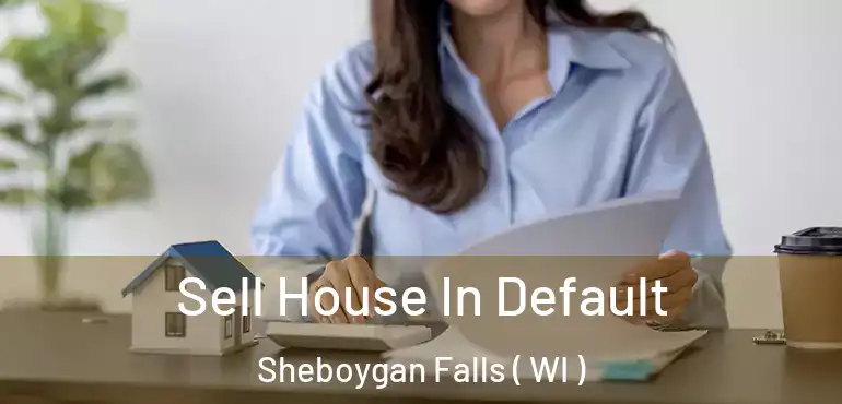  Sell House In Default Sheboygan Falls ( WI )