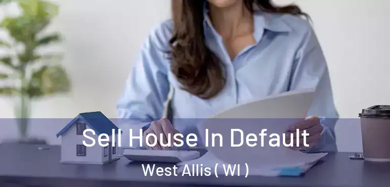  Sell House In Default West Allis ( WI )