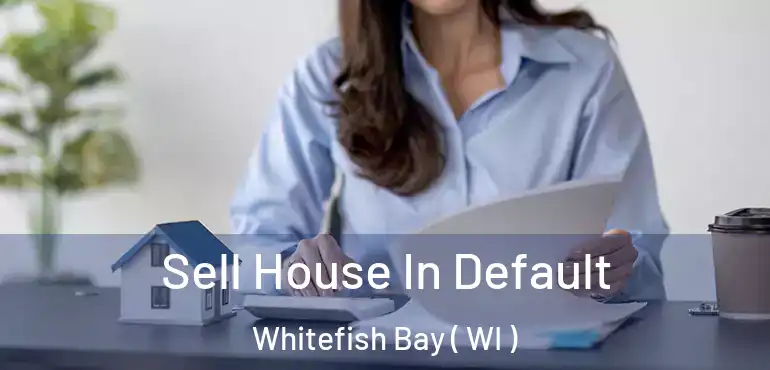  Sell House In Default Whitefish Bay ( WI )