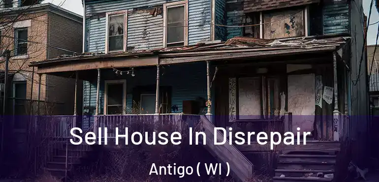  Sell House In Disrepair Antigo ( WI )