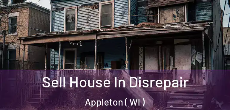  Sell House In Disrepair Appleton ( WI )