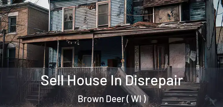  Sell House In Disrepair Brown Deer ( WI )
