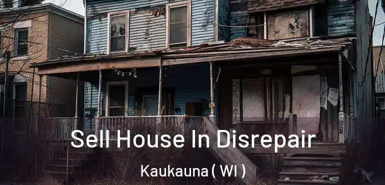  Sell House In Disrepair Kaukauna ( WI )