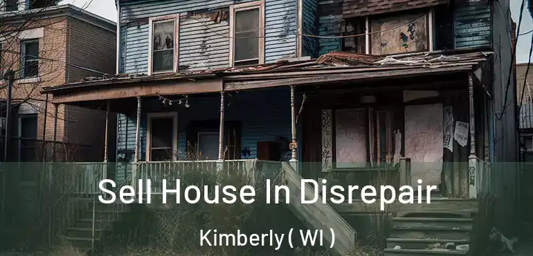  Sell House In Disrepair Kimberly ( WI )