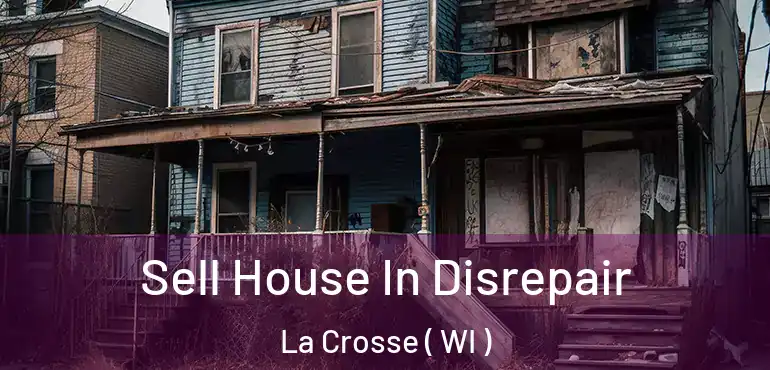 Sell House In Disrepair La Crosse ( WI )