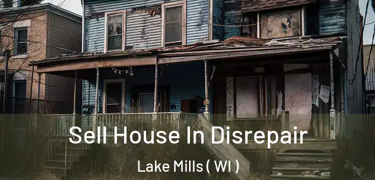  Sell House In Disrepair Lake Mills ( WI )