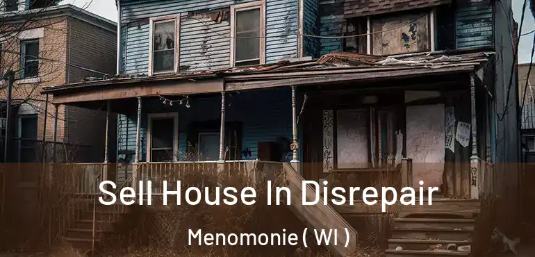  Sell House In Disrepair Menomonie ( WI )