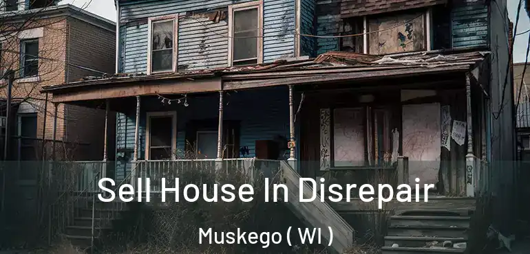  Sell House In Disrepair Muskego ( WI )