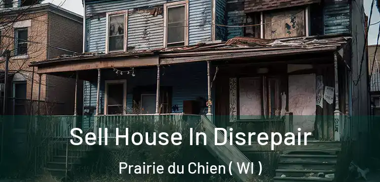  Sell House In Disrepair Prairie du Chien ( WI )