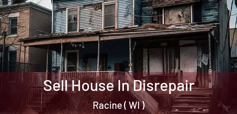  Sell House In Disrepair Racine ( WI )