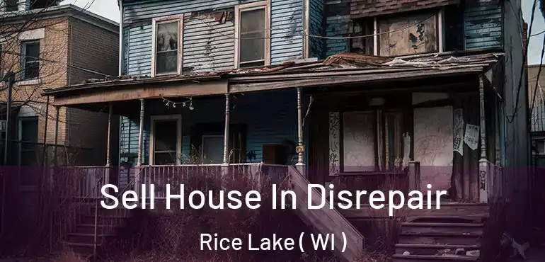 Sell House In Disrepair Rice Lake ( WI )