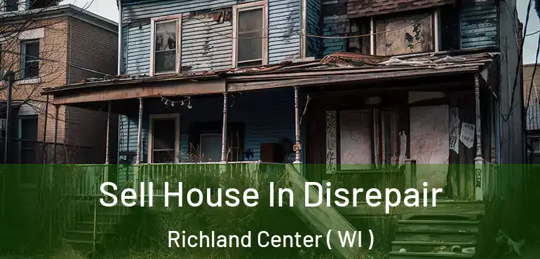 Sell House In Disrepair Richland Center ( WI )
