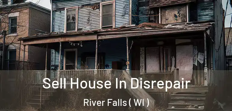  Sell House In Disrepair River Falls ( WI )
