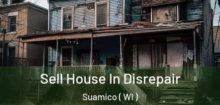  Sell House In Disrepair Suamico ( WI )