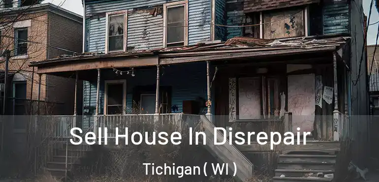  Sell House In Disrepair Tichigan ( WI )