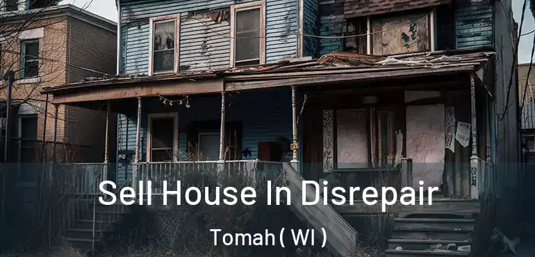  Sell House In Disrepair Tomah ( WI )