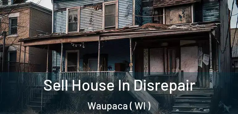  Sell House In Disrepair Waupaca ( WI )