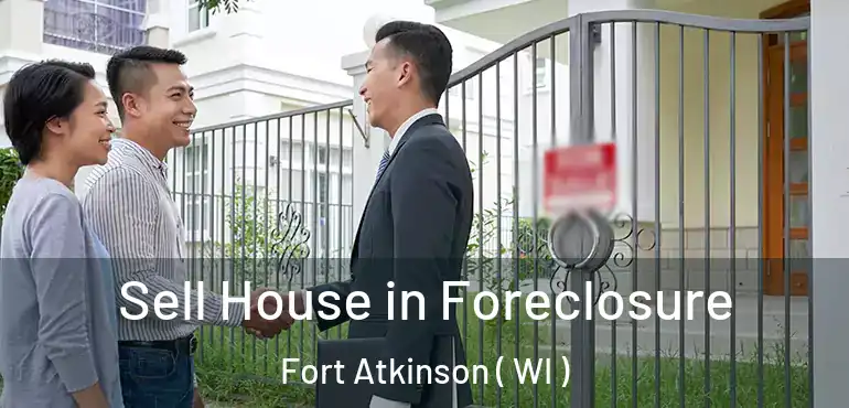  Sell House in Foreclosure Fort Atkinson ( WI )
