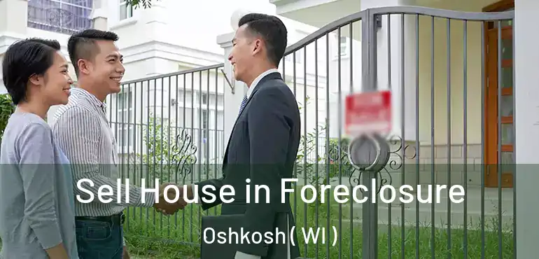  Sell House in Foreclosure Oshkosh ( WI )