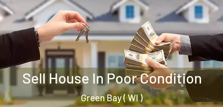  Sell House In Poor Condition Green Bay ( WI )