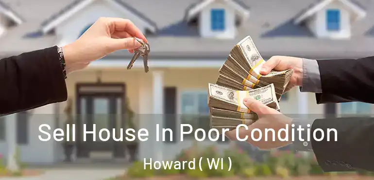  Sell House In Poor Condition Howard ( WI )