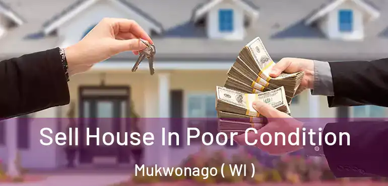  Sell House In Poor Condition Mukwonago ( WI )