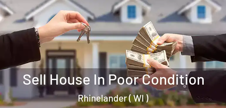  Sell House In Poor Condition Rhinelander ( WI )