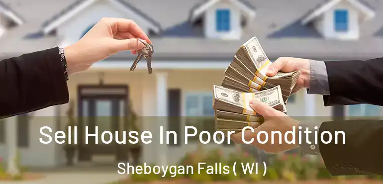  Sell House In Poor Condition Sheboygan Falls ( WI )