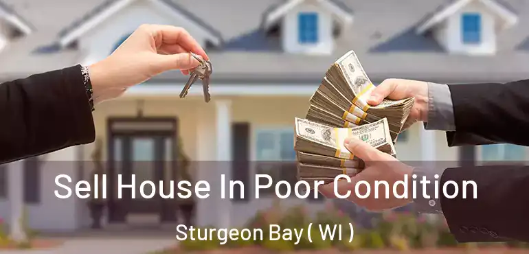  Sell House In Poor Condition Sturgeon Bay ( WI )