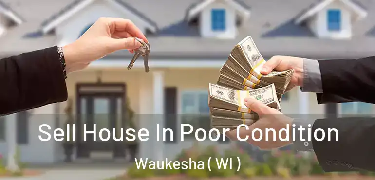  Sell House In Poor Condition Waukesha ( WI )