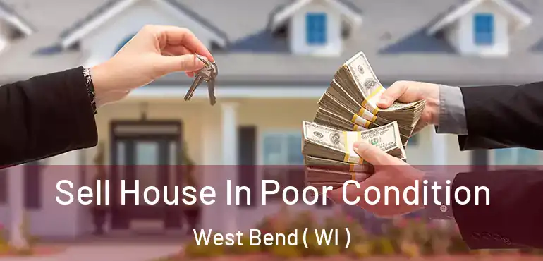  Sell House In Poor Condition West Bend ( WI )
