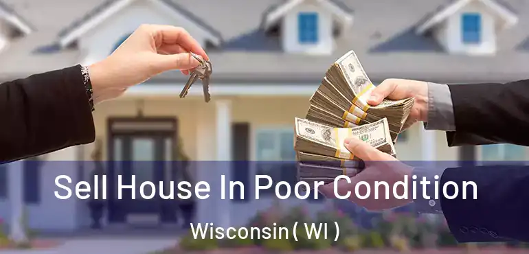  Sell House In Poor Condition Wisconsin ( WI )