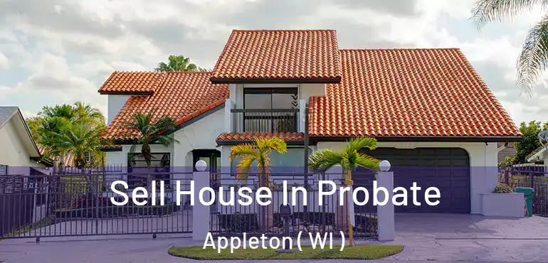  Sell House In Probate Appleton ( WI )