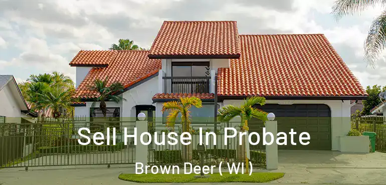  Sell House In Probate Brown Deer ( WI )