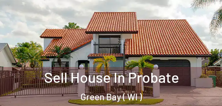  Sell House In Probate Green Bay ( WI )