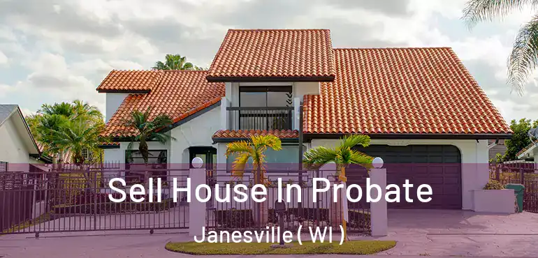  Sell House In Probate Janesville ( WI )