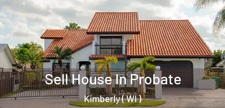  Sell House In Probate Kimberly ( WI )