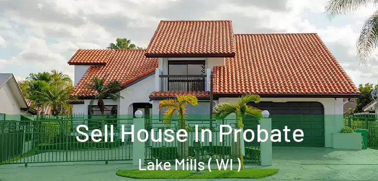  Sell House In Probate Lake Mills ( WI )