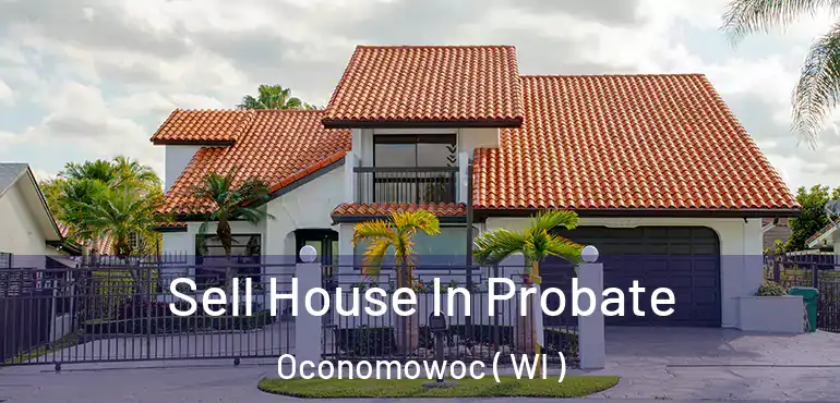 Sell House In Probate Oconomowoc ( WI )