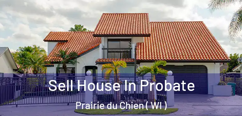  Sell House In Probate Prairie du Chien ( WI )
