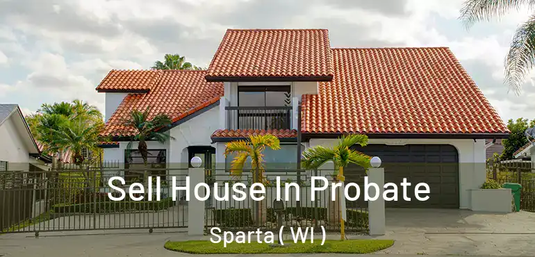  Sell House In Probate Sparta ( WI )