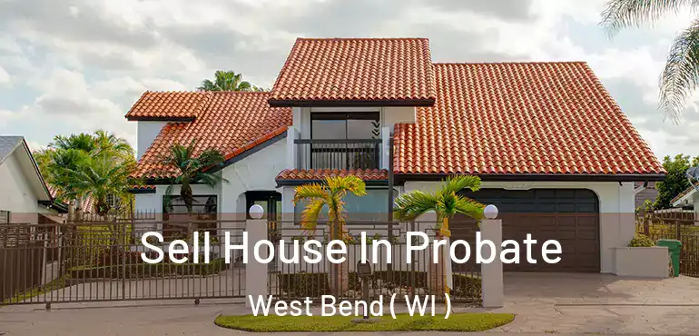  Sell House In Probate West Bend ( WI )
