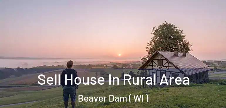  Sell House In Rural Area Beaver Dam ( WI )
