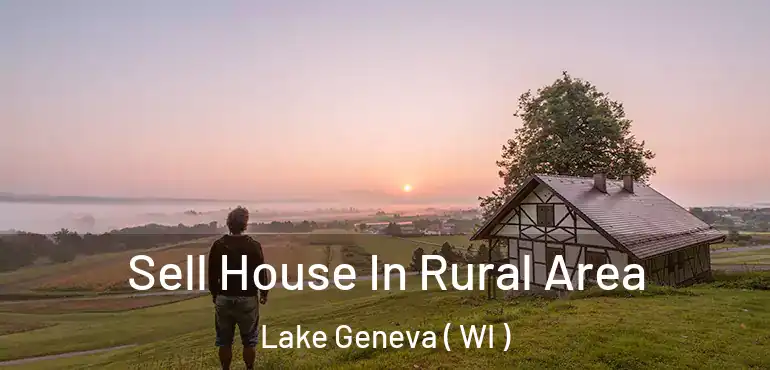  Sell House In Rural Area Lake Geneva ( WI )